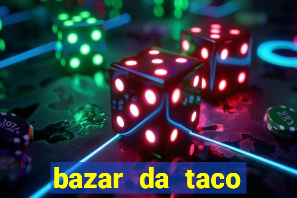 bazar da taco agendamento online